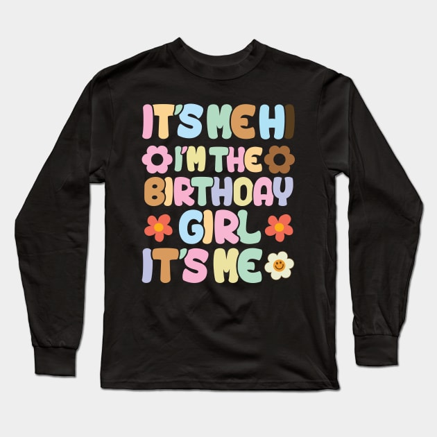 It's Me Hi I'm the Birthday Girl It's Me Long Sleeve T-Shirt by BandaraxStore